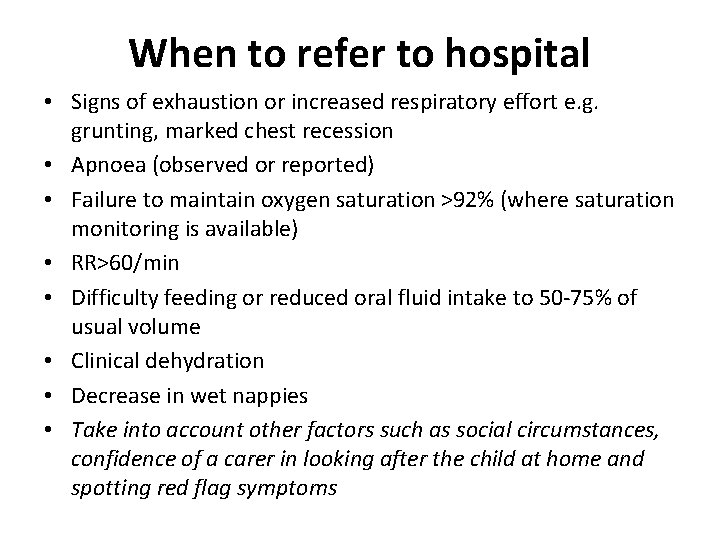 When to refer to hospital • Signs of exhaustion or increased respiratory effort e.