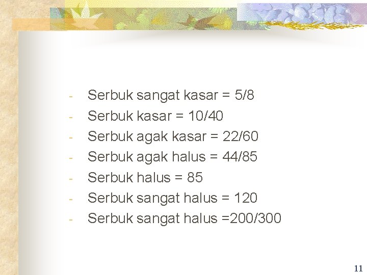 - Serbuk sangat kasar = 5/8 Serbuk kasar = 10/40 Serbuk agak kasar =