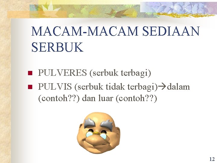 MACAM-MACAM SEDIAAN SERBUK n n PULVERES (serbuk terbagi) PULVIS (serbuk tidak terbagi) dalam (contoh?