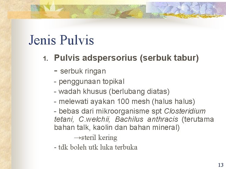 Jenis Pulvis 1. Pulvis adspersorius (serbuk tabur) - serbuk ringan - penggunaan topikal -