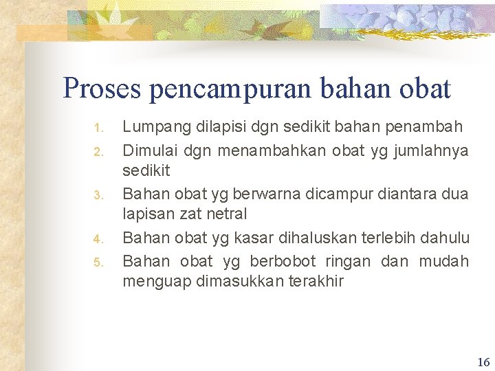 Proses pencampuran bahan obat 1. 2. 3. 4. 5. Lumpang dilapisi dgn sedikit bahan