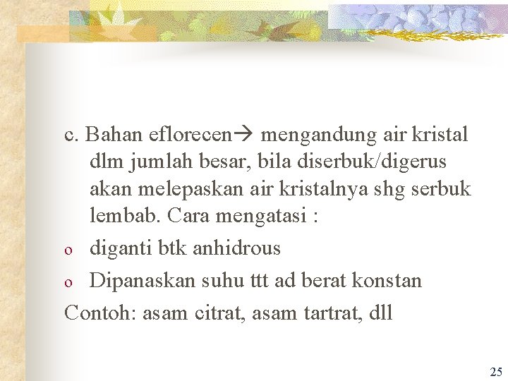 c. Bahan eflorecen mengandung air kristal dlm jumlah besar, bila diserbuk/digerus akan melepaskan air
