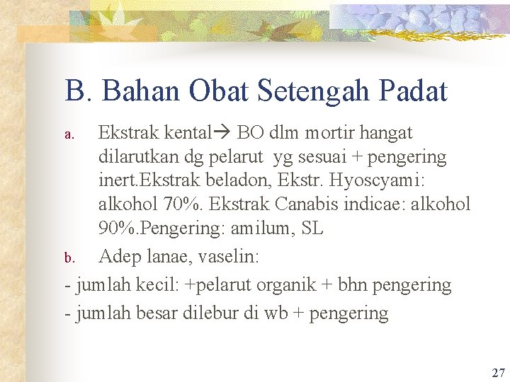 B. Bahan Obat Setengah Padat Ekstrak kental BO dlm mortir hangat dilarutkan dg pelarut