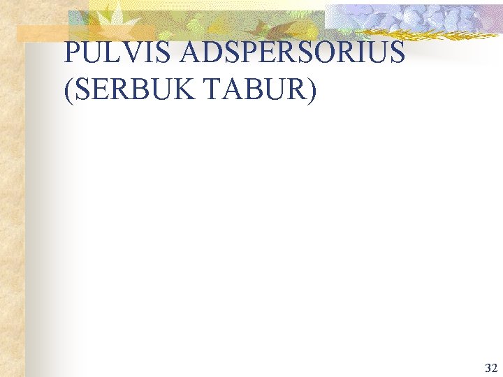 PULVIS ADSPERSORIUS (SERBUK TABUR) 32 