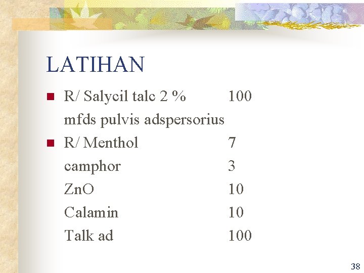LATIHAN n n R/ Salycil talc 2 % 100 mfds pulvis adspersorius R/ Menthol