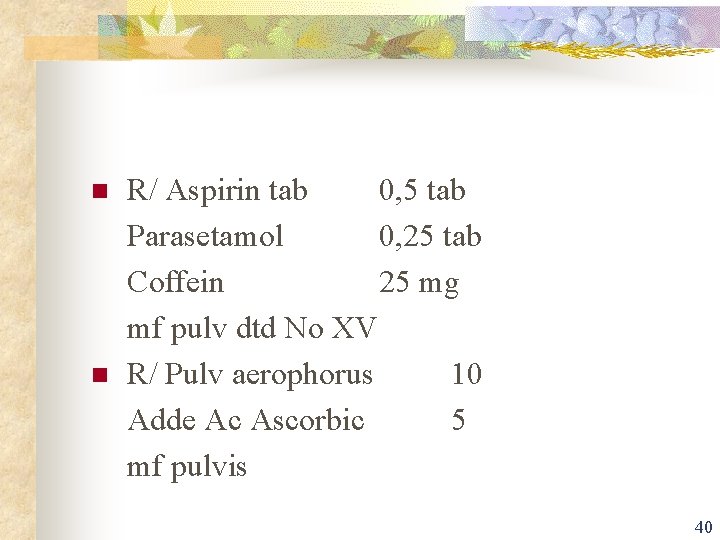 n n R/ Aspirin tab 0, 5 tab Parasetamol 0, 25 tab Coffein 25