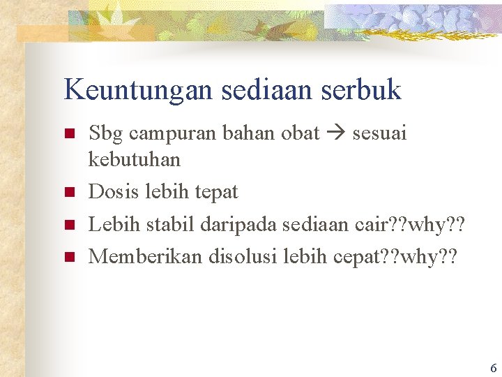 Keuntungan sediaan serbuk n n Sbg campuran bahan obat sesuai kebutuhan Dosis lebih tepat