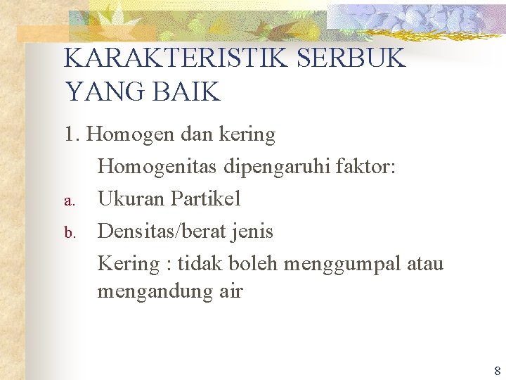 KARAKTERISTIK SERBUK YANG BAIK 1. Homogen dan kering Homogenitas dipengaruhi faktor: a. Ukuran Partikel