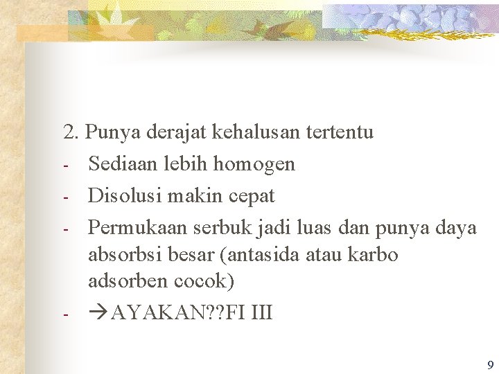 2. Punya derajat kehalusan tertentu - Sediaan lebih homogen - Disolusi makin cepat -