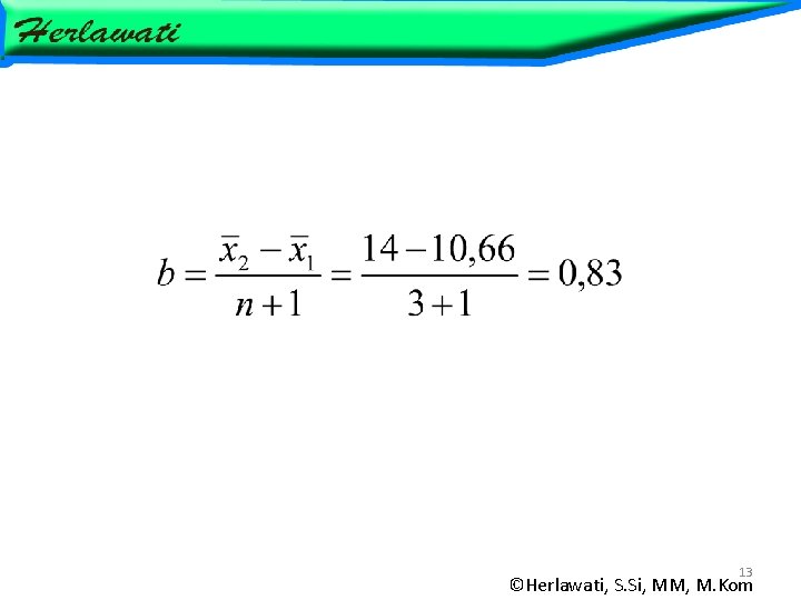 13 ©Herlawati, S. Si, MM, M. Kom 