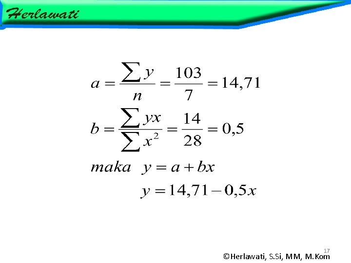 17 ©Herlawati, S. Si, MM, M. Kom 