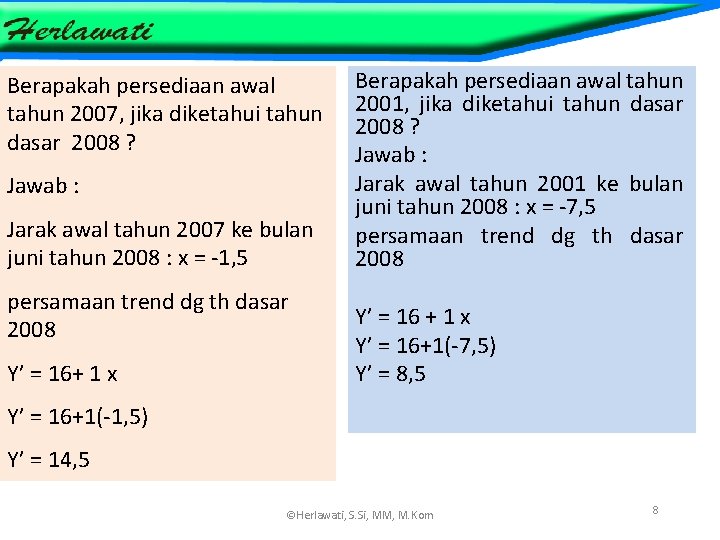 Berapakah persediaan awal tahun 2007, jika diketahui tahun dasar 2008 ? Jawab : Jarak