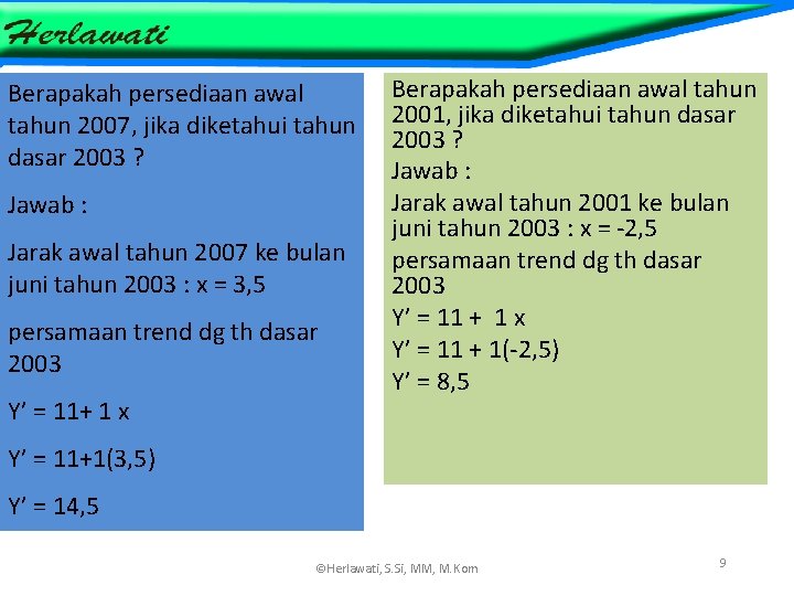 Berapakah persediaan awal tahun 2007, jika diketahui tahun dasar 2003 ? Jawab : Jarak