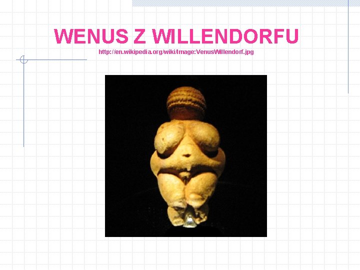 WENUS Z WILLENDORFU http: //en. wikipedia. org/wiki/Image: Venus. Willendorf. jpg 
