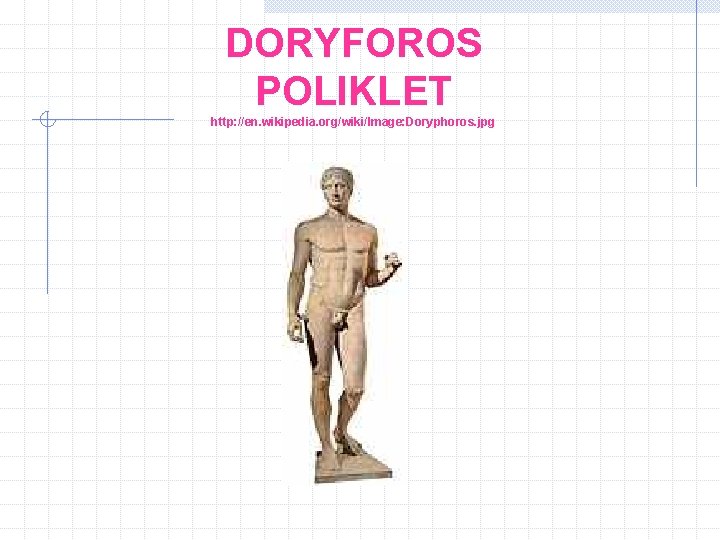 DORYFOROS POLIKLET http: //en. wikipedia. org/wiki/Image: Doryphoros. jpg 