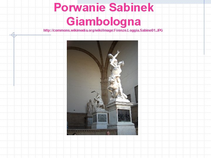 Porwanie Sabinek Giambologna http: //commons. wikimedia. org/wiki/Image: Firenze. Loggia. Sabine 01. JPG 