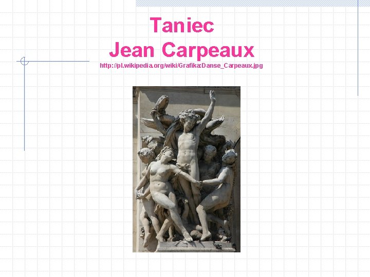 Taniec Jean Carpeaux http: //pl. wikipedia. org/wiki/Grafika: Danse_Carpeaux. jpg 