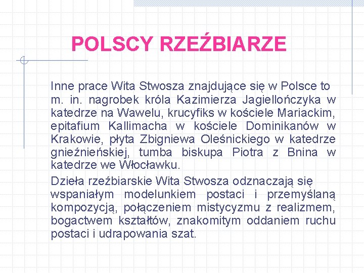 POLSCY RZEŹBIARZE Inne prace Wita Stwosza znajdujące się w Polsce to m. in. nagrobek