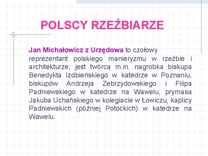 POLSCY RZEŹBIARZE Jan Michałowicz z Urzędowa to czołowy reprezentant polskiego manieryzmu w rzeźbie i