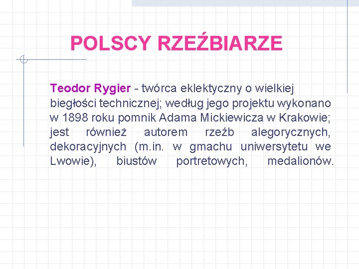 POLSCY RZEŹBIARZE Teodor Rygier - twórca eklektyczny o wielkiej biegłości technicznej; według jego projektu