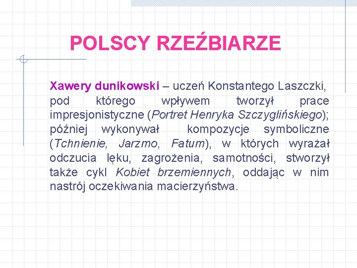 POLSCY RZEŹBIARZE Xawery dunikowski – uczeń Konstantego Laszczki, pod którego wpływem tworzył prace impresjonistyczne
