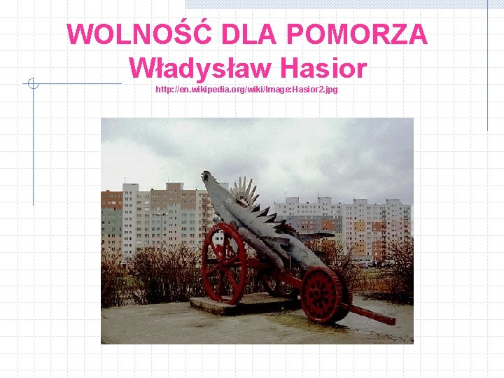 WOLNOŚĆ DLA POMORZA Władysław Hasior http: //en. wikipedia. org/wiki/Image: Hasior 2. jpg 