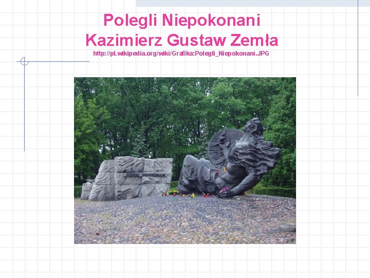Polegli Niepokonani Kazimierz Gustaw Zemła http: //pl. wikipedia. org/wiki/Grafika: Polegli_Niepokonani. JPG 