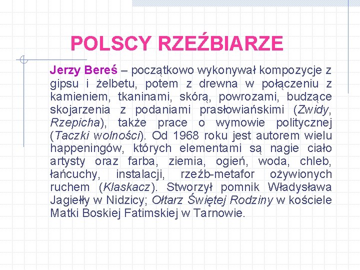 POLSCY RZEŹBIARZE Jerzy Bereś – początkowo wykonywał kompozycje z gipsu i żelbetu, potem z