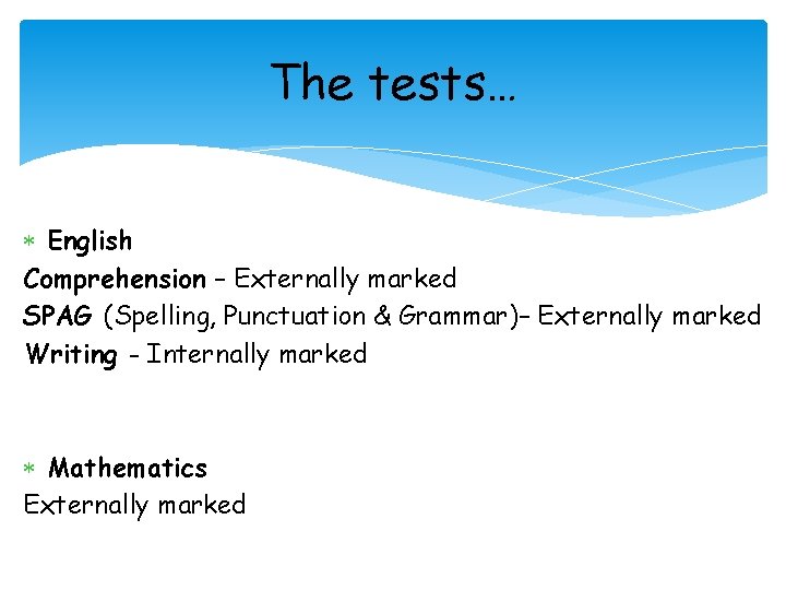 The tests… English Comprehension – Externally marked SPAG (Spelling, Punctuation & Grammar)– Externally marked