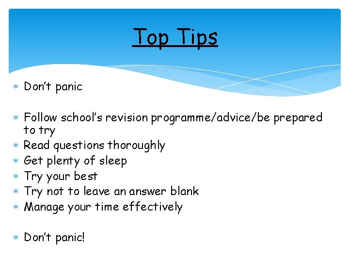 Top Tips Don’t panic Follow school’s revision programme/advice/be prepared to try Read questions thoroughly