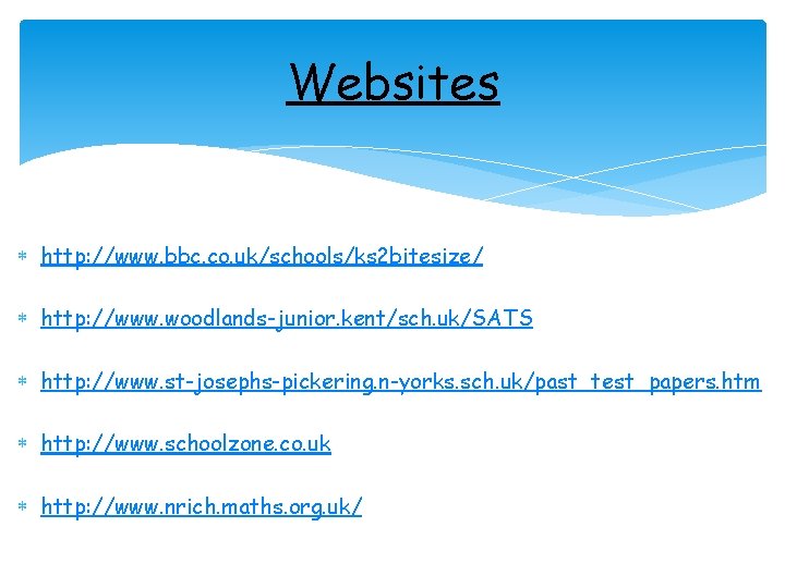 Websites http: //www. bbc. co. uk/schools/ks 2 bitesize/ http: //www. woodlands-junior. kent/sch. uk/SATS http: