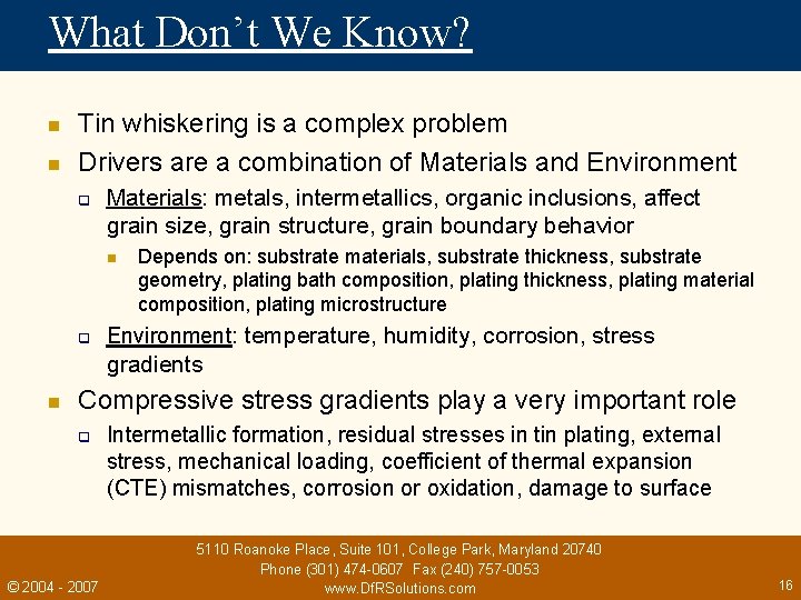 What Don’t We Know? n n Tin whiskering is a complex problem Drivers are