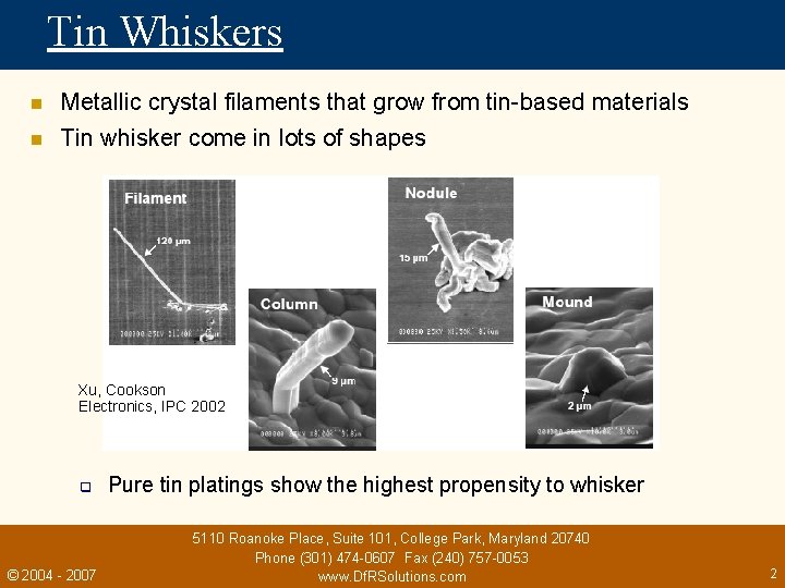 Tin Whiskers n n Metallic crystal filaments that grow from tin-based materials Tin whisker