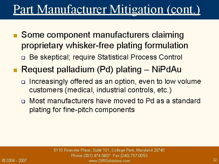 Part Manufacturer Mitigation (cont. ) n Some component manufacturers claiming proprietary whisker-free plating formulation