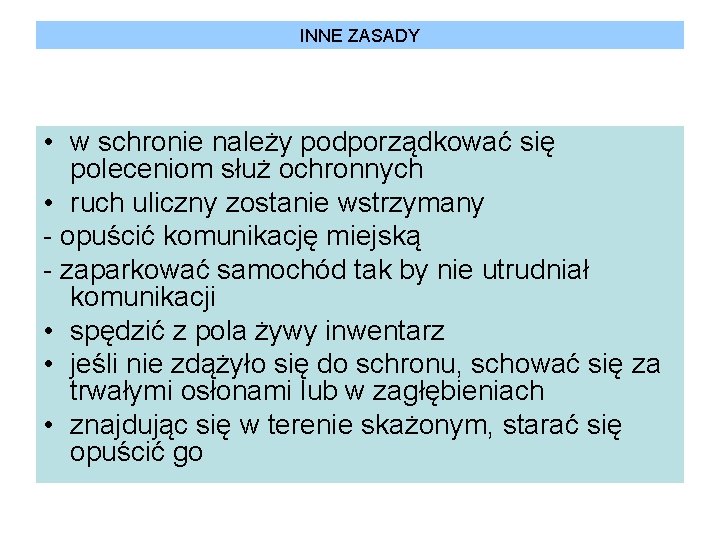 INNE ZASADY • w schronie należy podporządkować się poleceniom służ ochronnych • ruch uliczny