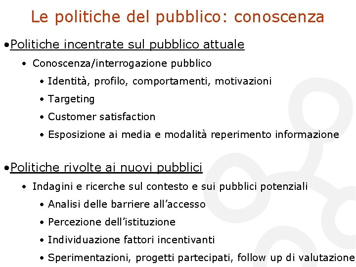 Le politiche del pubblico: conoscenza • Politiche incentrate sul pubblico attuale • Conoscenza/interrogazione pubblico