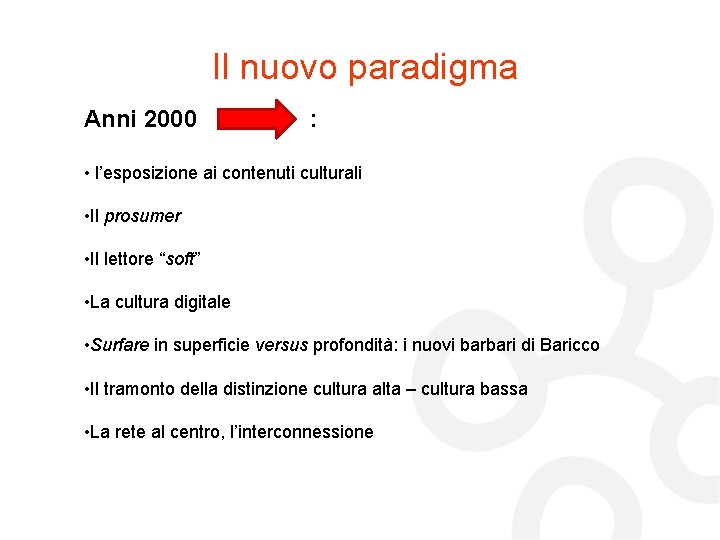 Il nuovo paradigma Anni 2000 : • l’esposizione ai contenuti culturali • Il prosumer