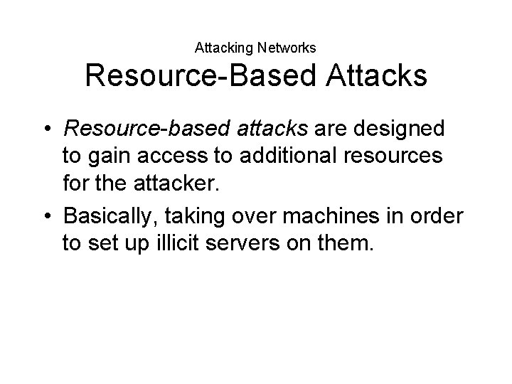 Attacking Networks Resource-Based Attacks • Resource-based attacks are designed to gain access to additional