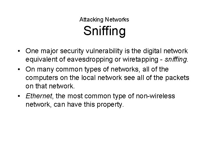 Attacking Networks Sniffing • One major security vulnerability is the digital network equivalent of