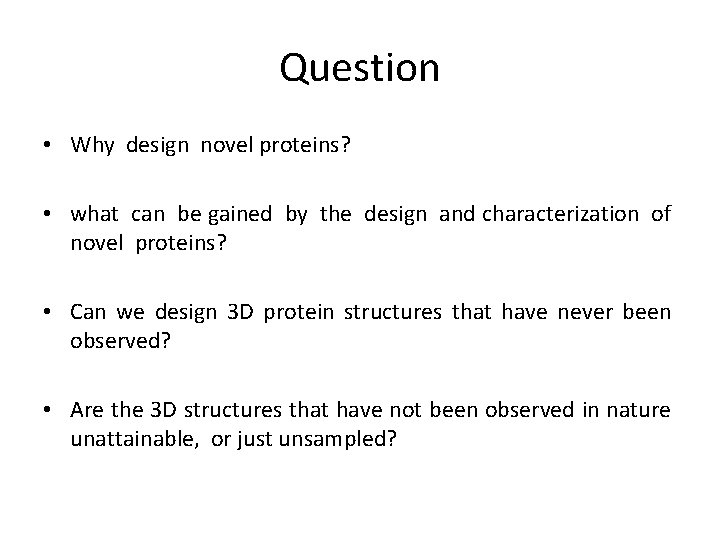 Question • Why design novel proteins? • what can be gained by the design