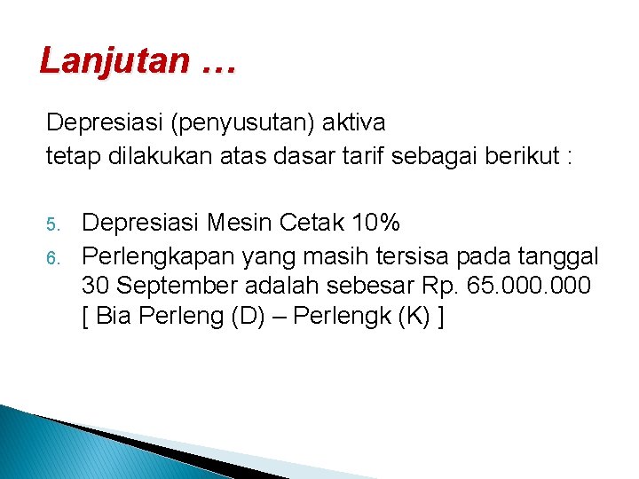 Lanjutan … Depresiasi (penyusutan) aktiva tetap dilakukan atas dasar tarif sebagai berikut : 5.