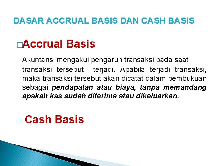 DASAR ACCRUAL BASIS DAN CASH BASIS �Accrual Basis Akuntansi mengakui pengaruh transaksi pada saat
