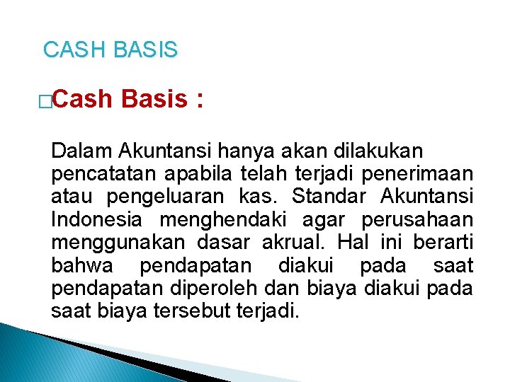  CASH BASIS �Cash Basis : Dalam Akuntansi hanya akan dilakukan pencatatan apabila telah