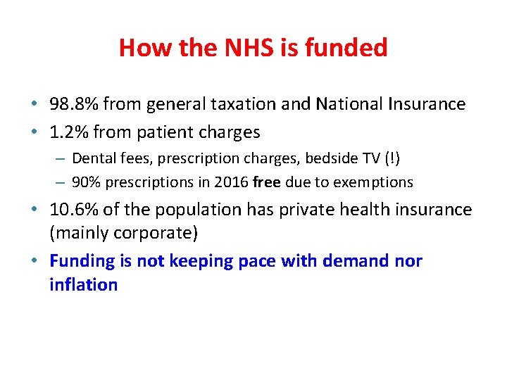 How the NHS is funded • 98. 8% from general taxation and National Insurance