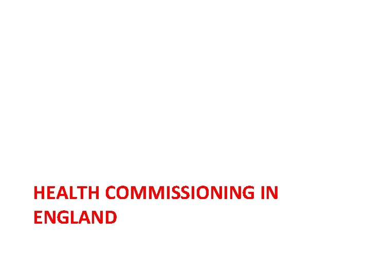 HEALTH COMMISSIONING IN ENGLAND 