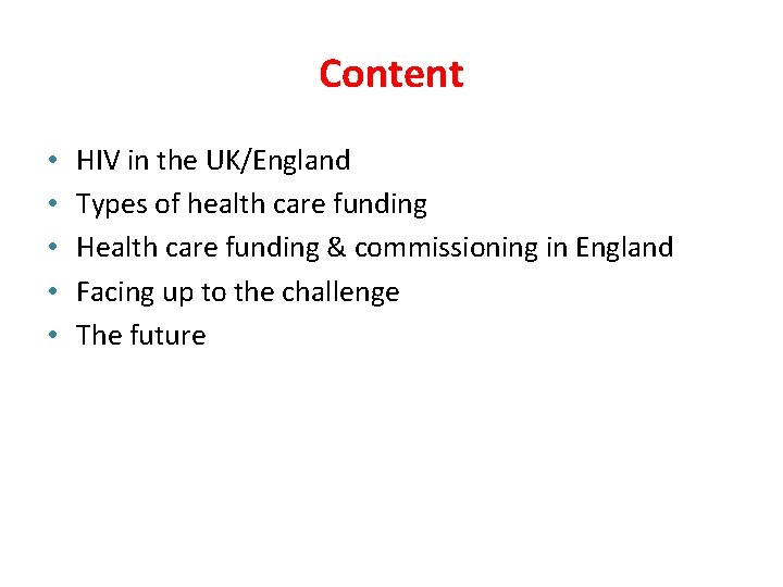 Content • • • HIV in the UK/England Types of health care funding Health