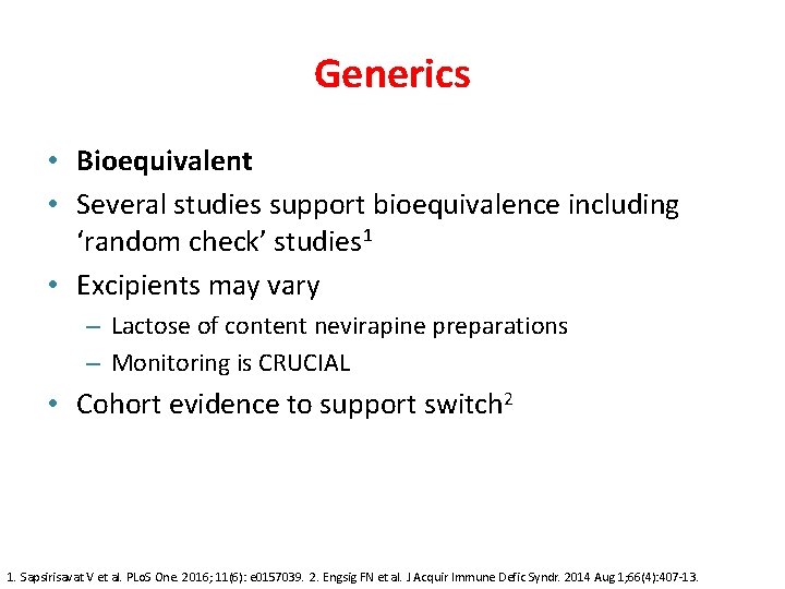 Generics • Bioequivalent • Several studies support bioequivalence including ‘random check’ studies 1 •