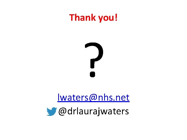 Thank you! ? lwaters@nhs. net @drlaurajwaters 
