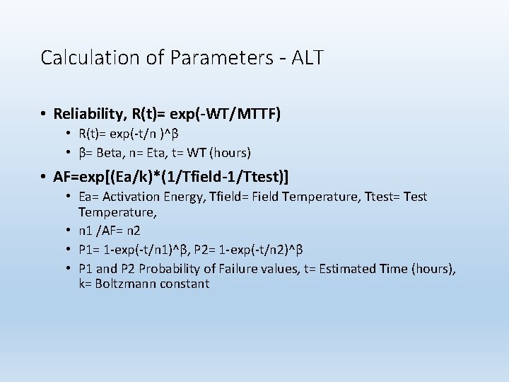 Calculation of Parameters - ALT • Reliability, R(t)= exp(-WT/MTTF) • R(t)= exp(-t/n )^β •