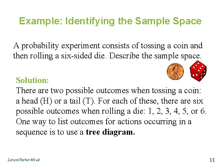 Example: Identifying the Sample Space A probability experiment consists of tossing a coin and